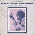 ELIZABETH COTTEN / エリザベス・コットン / WHEN I'M GONE
