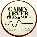 CABIN FEVER / VOL.7 CABIN FEVER TRAX
