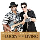 DAVE RILEY & BOB CORRITORE / デイヴ・ライリー&ボブ・コリトー / LUCKY TO BE LIVING