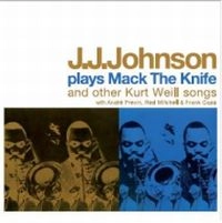 J.J.JOHNSON (JAY JAY JOHNSON) / J.J. ジョンソン / PLAYS MACK THE KNIFE AND OTHER KURT WEILL