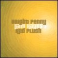 PLUSH / プラッシュ / BRIGHT PENNY