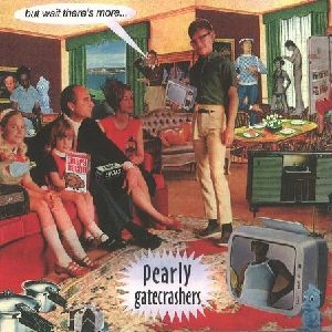 PEARLY GATECRASHERS / BUT WAIT THERES MORE