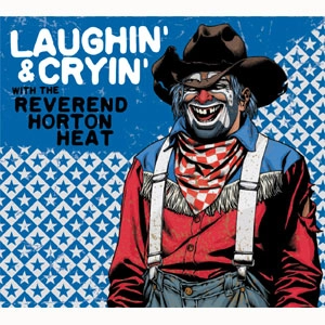 REVEREND HORTON HEAT / レヴァレンド・ホートン・ヒート / LAUGHIN' AND CRYIN' (直輸入盤帯付国内仕様)