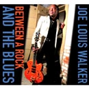 JOE LOUIS WALKER / ジョー・ルイス・ウォーカー / BETWEEN A ROCK AND THE BLUES