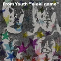 FROM YOUTH / フロムユース / ＥＬＥＫＩ　ＧＡＭＥ