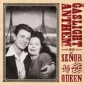 GASLIGHT ANTHEM / ガスライトアンセム / SENOR & THE QUEEN