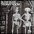 SLOW CLUB / スロウ・クラブ / TROPHY ROOM