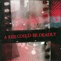 KISS COULD BE DEADLY / KISS COULD DEADLY