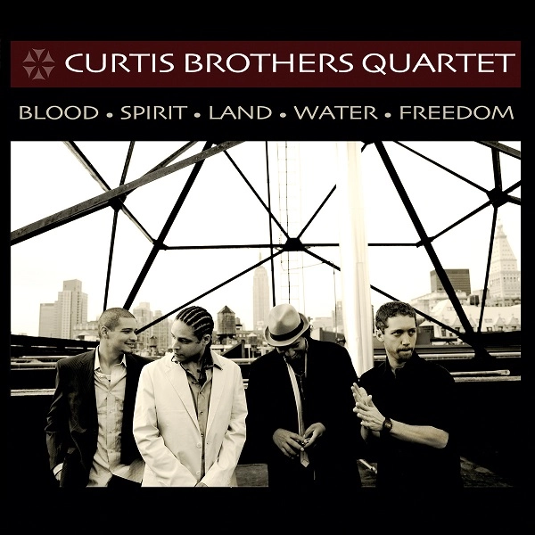 CURTIS BROTHERS / カーティス・ブラザーズ / BLOOD･SPIRIT･LAND･WATER･FREEDOM / BLOOD SPIRIT LAND WATER FREEDOM