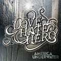 LOVE HATE HERO / ラヴ・ヘイト・ヒーロー / AMERICA UNDERWATER