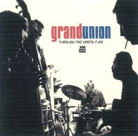 GRAND UNION / グランド・ユニオン / スルー・ザ・グリーン・フューズ
