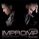 IMPROMP2 / インプロンプ2 / IT IS WHAT IT IS