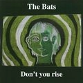THE BATS / DON'T YOU RISE