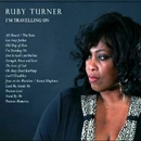 RUBY TURNER / ルビー・ターナー / I'M TRAVELLING ON (REVISED EDITION)