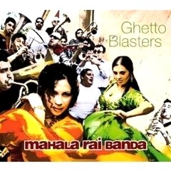 MAHALA RAI BANDA / GHETTO BLASTERS