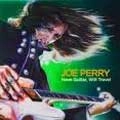 JOE PERRY / ジョー・ペリー / ハヴ・ギター，ウィル・トラヴェ