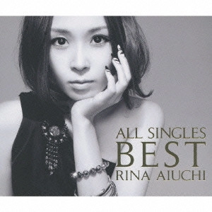 RINA AIUCHI / 愛内里菜 / ALL SINGLES BES / ALL SINGLES BEST - THANX 10TH ANNIVERSARY -