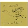 VIC CHESNUTT / SKITTER ON TAKE-OFF