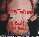 TITTY TWISTER / ＷｅＣａｎ’ｔＳｉｔＤｏ（ＣＤＲ）