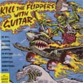 VA (KILL THE FLIPPERS WITH GUITAR) / KILL THE FLIPPERS WI