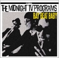MIDNIGHT TV PROGRAMS  / ミッドナイトティービープログラム / ＢＡＹ　ＢＥＡＴ　ＢＡＢＹ