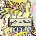 GIRLS IN TROUBLE / GIRLS IN TROUBLE