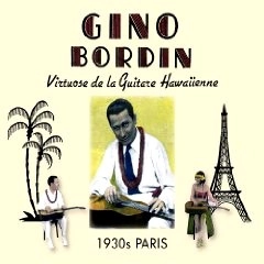 GINO BORDIN HAWAIIAN ORCHESTRA / VIRTUOSE DE LA GUITARE HAWAIIENNE:1930S PA