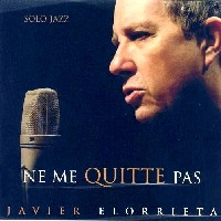 JAVIER ELORRIETA / ハヴィエル・エロリエッタ / NE ME QUITTE PAS. SOLO JAZZ