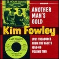 KIM FOWLEY / キム・フォーリー / ANOTHER MAN'S GOLD:LOST TREASURES FROM THE