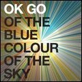 OK GO / オーケー・ゴー / オブ・ザ・ブルー・カラー・オブ