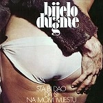 BIJELO DUGME / ビエロ・ドゥグメ / STA BI DAO DA SI NA MOM MJESTU