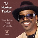 T.J. HOOKER-TAYLOR / T.J.フッカー・テイラー / YOUR BABIES NEED A DADDY