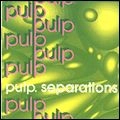 PULP / パルプ / SEPARATIONS