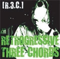 RETROGRESSIVE THREE CHORDS / レトログレッシヴスリーコーズ / R.3.C.