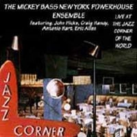 MICKEY BASS NEW YORK POWERHOUSE ENSENBLE / LIVE AT THE JAZZ CORNER OF THE WORLD