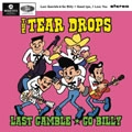 TEAR DROPS (a.k.a. FIVE TEAR DROPS) / LAST GAMBLE GO BILLY:GOOD BYE, I LOVE YOU