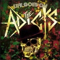 ADICTS / アディクツ / LIFE GOES ON