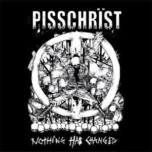 PISSCHRIST / ピスクライスト / NOTHING HAS CHANGED