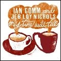 IAN GOMM AND JEB LOY NICHOLS / イアン・ゴム・アンド・ジェブ・ロイ・ニコルズ / オンリー･タイム･ウィル･テル