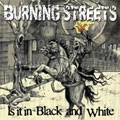 BURNING STREETS / バーニングストリーツ / IS IT IN BLACK AND WHITE