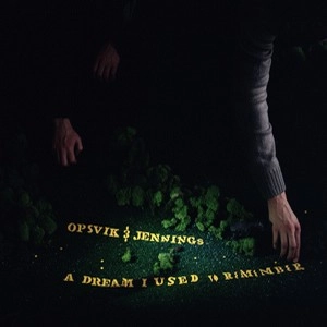 OPSVIK & JENNINGS / DREAM I USED TO REMEMBER