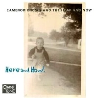CAMERON BROWN / キャメロン・ブラウン / HERE AND HOW !