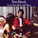 TOM BROCK / トム・ブロック / アイ・ラブ・ユー・モア・アンド・モア