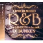DJ BUNKEN / DJブンケン / LOVE IS MUSIC R&B CLASSIC HITS VOL.2