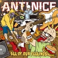 ANTI NICE / アンティナイス / ALL FOR OUR FEELINGS