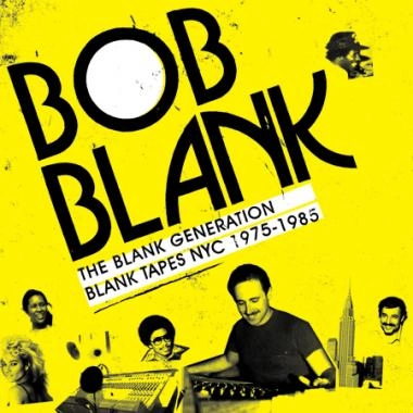 BOB BLANK / ボブ・ブランク / BLANK GENERATION: BLANK TAPES NYC 1971-198