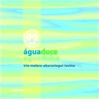 TRIO MELERO - ABERASTEGUI - IOVINO / AGUA DOCE