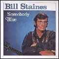 BILL STAINES / ビル・ステインズ / SOMEBODY BLUE