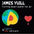JAMES YUILL / ジェームズ・ユール / TURNING DOWN WATER FOR AIR:EARTH & FIRE VE
