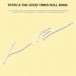 TETSU & THE GOOD TIMES ROLL BAND / LIVE
